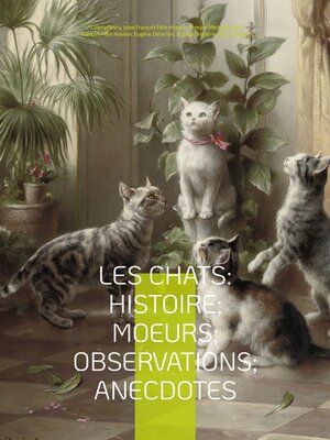 cover image of Les chats--Histoire; Moeurs; Observations; Anecdotes